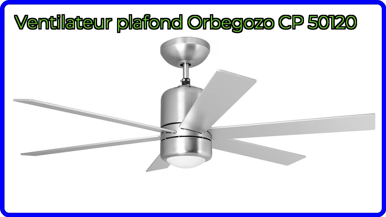 AVIS (2025) : Ventilateur plafond Orbegozo CP 50120. D&Eacute;TAILS ESSENTIELS